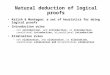 Natural deduction of logical proofs Kalish & Montegue: a set of heuristics for doing logical proofs Introduction rules –not introduction, and introduction,