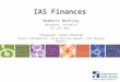 IAS Finances Members Meeting Melbourne, Australia 23 July 2014 Treasurer: Anton Pozniak Finance SubCommittee: Celia Christie-Samuels, Alex Muganga Muganzi