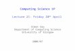 Computing Science 1P Lecture 21: Friday 20 th April Simon Gay Department of Computing Science University of Glasgow 2006/07