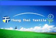 Thong Thai Textile. Thong Thai Textile Co.,Ltd. is a premium quality knitted fabric supplier More than 40 years of experienceCapacity of 300 tons/month