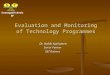 Evaluation and Monitoring of Technology Programmes Dr. Heikki Kotilainen Senior Partner S&T Balance ST Strategy&Technology
