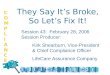COMPLIANCECOMPLIANCE They Say It’s Broke, So Let’s Fix It! Session 43: February 28, 2006 Session Producer: Kirk Shearburn, Vice-President & Chief Compliance