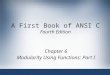 A First Book of ANSI C Fourth Edition Chapter 6 Modularity Using Functions: Part I