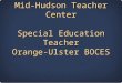 JoAnn Murphy-Genter Assistant Director Mid-Hudson Teacher Center Special Education Teacher Orange-Ulster BOCES