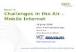 26 June 2008 Steve Bratt (steve@w3.org), Moderatorsteve@w3.org Chief Executive Officer  Panel 2: Challenges in the Air – Mobile Internet