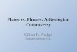 Plates vs. Plumes: A Geological Controversy Gillian R. Foulger Durham University, U.K