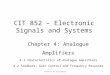 CIT 852 – Electronic Signals and Systems Chapter 4: Analogue Amplifiers 4.1 Characteristics of Analogue Amplifiers 4.2 Feedback: Gain Control and Frequency