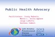 United to Prevent Pneumococcal Disease Public Health Advocacy Facilitators: Craig Roberts María L. Avila-Agüero Jorge LaRotta Gustavo Zabert 1
