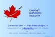 CANADA’S AEROSPACE INDUSTRY Innovation + Partnerships = Growth September 1999 Presentation to Partnership Group for Science & Engineering by Ken Laver,