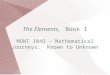 The Elements, Book I MONT 104Q – Mathematical Journeys: Known to Unknown