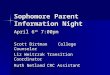 Sophomore Parent Information Night April 6 th 7:00pm Scott BirtmanCollege Counselor Liz WeitrzakTransition Coordinator Ruth NetlandCRC Assistant