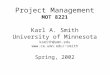 Project Management MOT 8221 Karl A. Smith University of Minnesota ksmith@umn.edu smith Spring, 2002