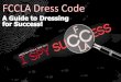 The FCCLA Dress Code was created in an effort to uphold the professional image of the organization, and also prepare students for proper attire worn in