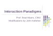 Interaction Paradigms Prof. Brad Myers, CMU Modifications by John Kelleher
