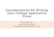 Considerations for Writing Your College Application Essay Presented by: Leah Greenspoon leahgreenspoon@hotmail.com