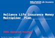 A Reliance Capital company Strictly For Internal Communication Only Reliance Life Insurance Money Multiplier Plan UIN: IRDA Approval Awaited