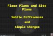 Floor Plans and Site Plans Subtle Differences and Simple Changes Sgt. Steve Garst L.C.C./C.C.P.S Little Elm Police Dept