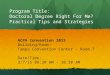 Program Title: Doctoral Degree Right For Me? Practical Tips and Strategies ACPA Convention 2015 Building/Room: Tampa Convention Center - Room 7 Date/Time: