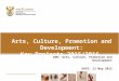 Arts, Culture, Promotion and Development: Key Projects 2015/2016 DDG: Arts, Culture, Promotion and Development DATE: 13 May 2015