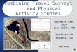 Combining Travel Surveys and Physical Activity Studies Michelle Lee, GISP Jean Wolf, PhD GeoStats LP Atlanta, GA May 2009 Michelle Lee, GISP Jean Wolf,