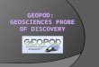The Geopod Project  NSF Grant Advanced Learning Technologies Millersville CS & ES departments  Purpose Create learning tool for meteorology students