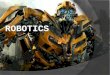 Robotics is the branch of technologytechnology  Deals with the design, construction, operation  Majority of robots use electric motors  Robot, a