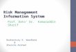 Risk Management Information System Nurhastuty K. Wardhani & Shaista Arshad Prof. Dato’ Dr. Kamaruddin Sharif