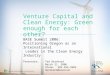 Venture Capital and Clean Energy: Green enough for each other? BASE Summit 2006: Positioning Oregon as an International Leader in the Clean Energy Industry