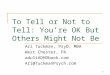 1 To Tell or Not to Tell: You’re OK But Others Might Not Be Ari Tuckman, PsyD, MBA West Chester, PA adultADHDbook.com Ari@TuckmanPsych.com