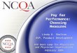Pay for Performance: Choosing Measures Linda K. Shelton AVP, Product Development PFP Boot Camp for Physicians and Physician Organizations February 2006