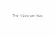 The Vietnam War. Geography < California South of China, East of Laos, and Cambodia Hanoi (N) Ho Chi Minh City (Saigon) (S) Hills and dense forests