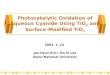 Photocatalytic Oxidation of Aqueous Cyanide Using TiO 2 and Surface-Modified TiO 2 2003. 1. 24 Jae-Hyun Kim  Ho-In Lee Seoul National University