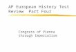 AP European History Test Review Part Four Congress of Vienna through Imperialism