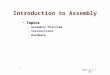 CMSC 313, F ‘09 1 Introduction to Assembly TopicsTopics –Assembly Overview –Instructions –Hardware