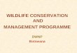 WILDLIFE CONSERVATION AND MANAGEMENT PROGRAMME DWNP Botswana