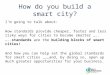 How do you build a smart city? I’m going to talk about: How standards provide cheaper, faster and less risky ways for cities to become smarter ….. …