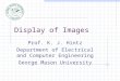Display of Images Prof. K. J. Hintz Department of Electrical and Computer Engineering George Mason University