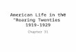 American Life in the “Roaring Twenties” 1919-1929 Chapter 31