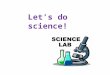 Let’s do science!. Agenda 1.Introduction 2.Objectives & Purpose 3.Homework 4.Journal Set-up