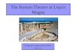 The Roman Theatre at Lepcis Magna Original construction date: AD 1-2