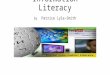 Information Literacy by Patrice Lyle-Smith. What is Information Literacy? Information literacy is the ability to know when there is a need for information,