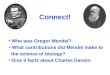 Connect! Who was Gregor Mendel? What contributions did Mendel make to the science of biology? Give 5 facts about Charles Darwin