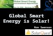 Global Smart Energy is Solar! Ron Swenson. Global Smart Energy Bilateral Trade & Investment Opportunity * Business opportunity in the Smart Grid Donald