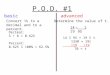 P.O.D. #1 Convert ⅝ to a decimal and to a percent. Decimal: 5 ÷ 8 = 0.625 Percent: 0.625  100% = 62.5% Determine the value of t. 14 19 = t 95 14  95