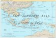 US and Southeast Asia From SEATO to ASEAN. Outline US strategies of containment –original formulation –SEATO –Indochina and the Philippines ASEAN –Post-Cold