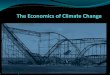 The Economic Perspective Economists are not concerned with whether it exists, but whether/what should be done about it. Even though climate change exists,