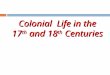 Colonial Life in the 17 th and 18 th Centuries. I. Southern Society  As slavery spread, gaps in the South’s social structure widened:  A hierarchy of
