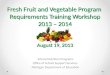 Fresh Fruit and Vegetable Program Requirements Training Workshop 2013 – 2014 August 19, 2013 School Nutrition Programs Office of School Support Services