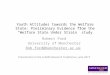 Youth Attitudes towards the Welfare State: Preliminary Evidence from the “Welfare State Under Strain” study Robert Ford University of Manchester Rob.ford@manchester.ac.uk