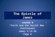 The Epistle of James Lesson 4 “Faith and the Social Man” (Continued) James 2:14-26 Page 8 1